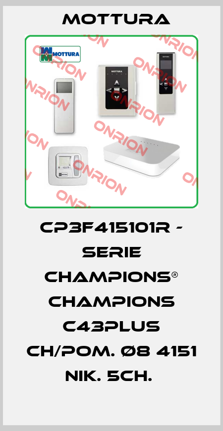 CP3F415101R - SERIE CHAMPIONS® CHAMPIONS C43PLUS CH/POM. Ø8 4151 NIK. 5CH.  MOTTURA