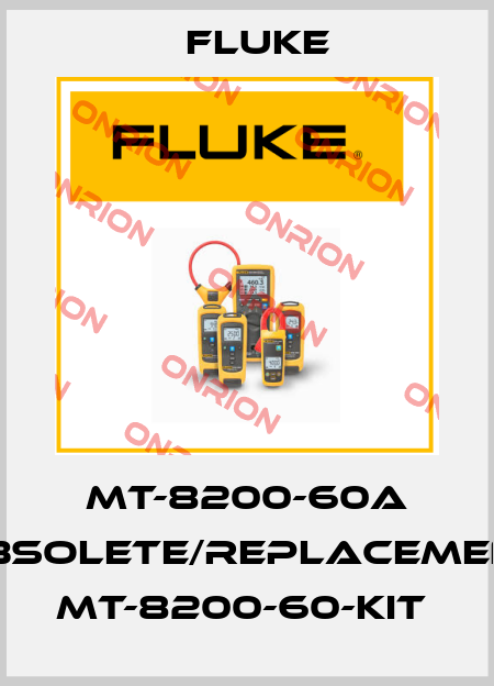 MT-8200-60A obsolete/replacement MT-8200-60-KIT  Fluke