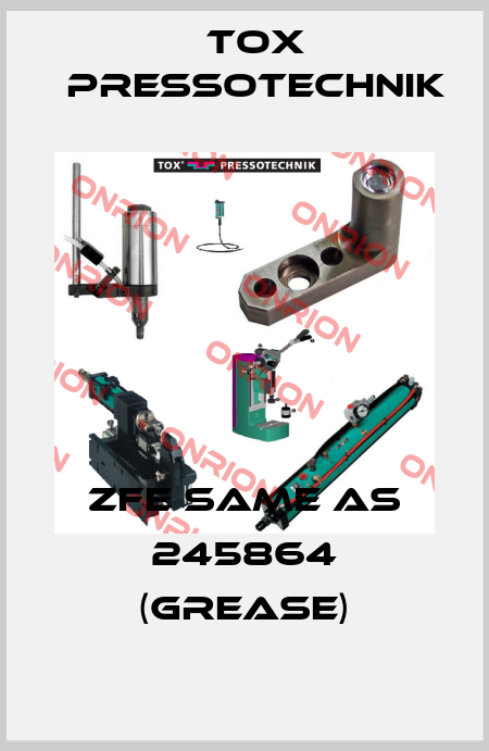 ZFE same as 245864 (grease) Tox Pressotechnik