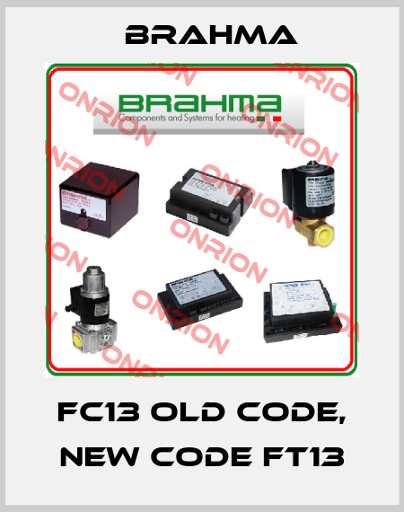 FC13 old code, new code FT13 Brahma