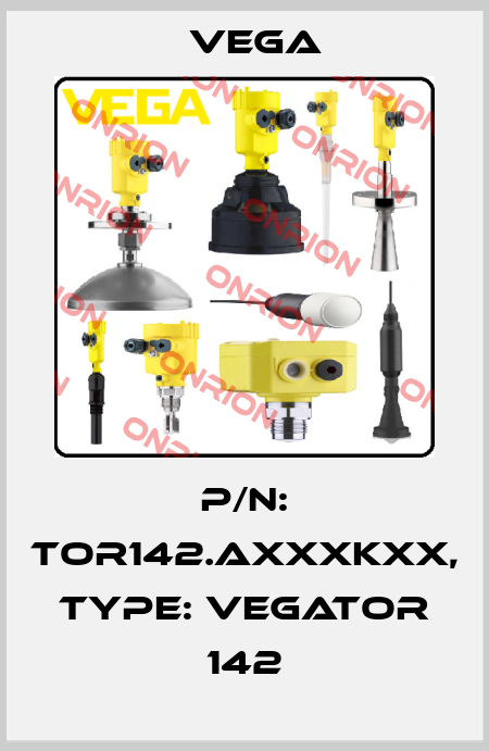 P/N: TOR142.AXXXKXX, Type: VEGATOR 142 Vega