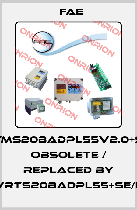 VRTMS20BADPL55V2.0+SE/E obsolete / replaced by VRTS20BADPL55+SE/E Fae