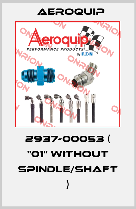 2937-00053 ( "01" without spindle/shaft ) Aeroquip