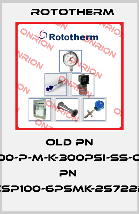 old PN CSP100-P-M-K-300PSI-SS-C/new PN  CSP100-6PSMK-2S722D Rototherm