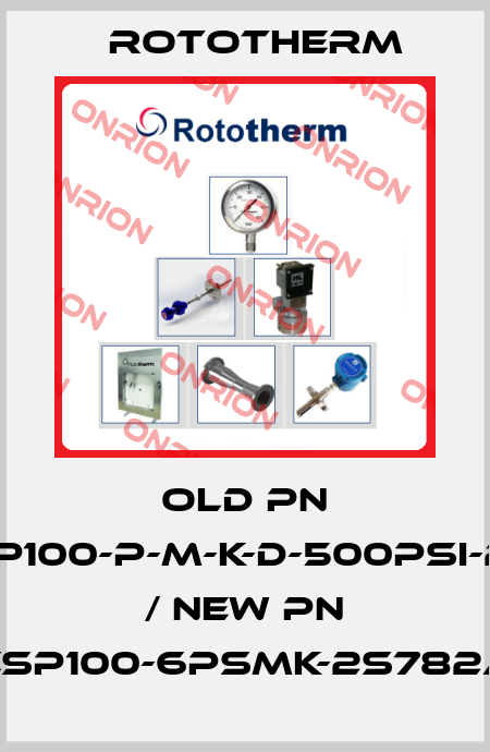 old PN CSP100-P-M-K-D-500PSI-2-A / new PN CSP100-6PSMK-2S782A Rototherm