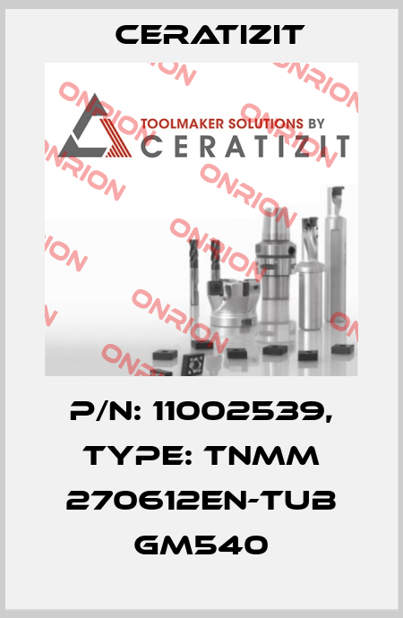 P/N: 11002539, Type: TNMM 270612EN-TUB GM540 Ceratizit