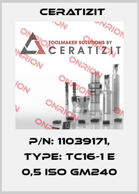 P/N: 11039171, Type: TC16-1 E 0,5 ISO GM240 Ceratizit