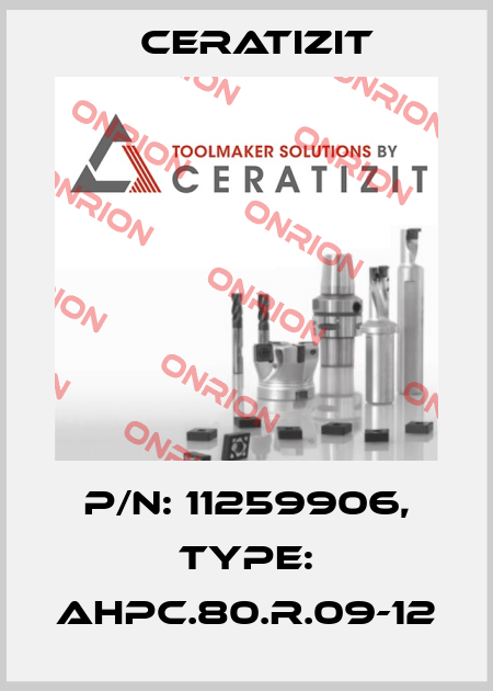 P/N: 11259906, Type: AHPC.80.R.09-12 Ceratizit