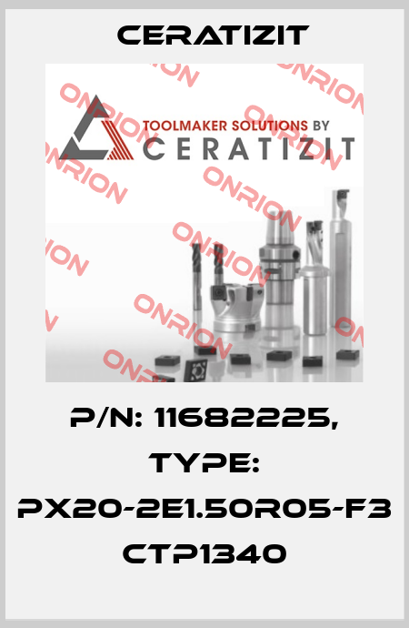 P/N: 11682225, Type: PX20-2E1.50R05-F3 CTP1340 Ceratizit