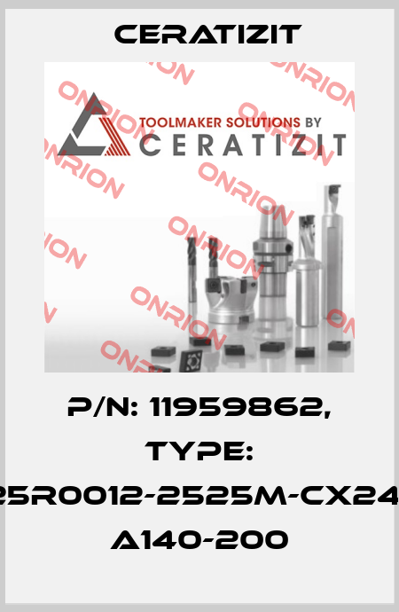 P/N: 11959862, Type: E25R0012-2525M-CX24-3 A140-200 Ceratizit