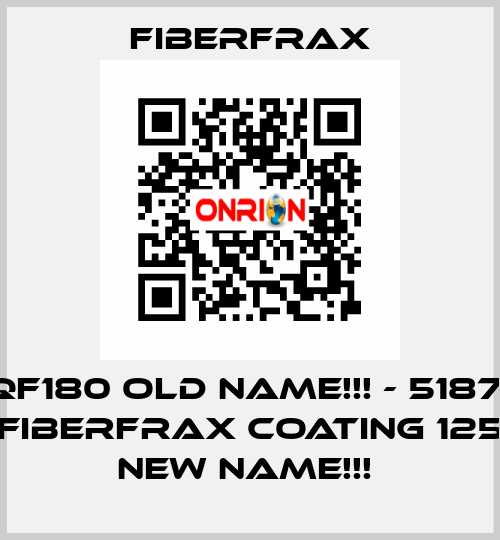 QF180 old name!!! - 51871 (FIBERFRAX COATING 125) new name!!!  Fiberfrax