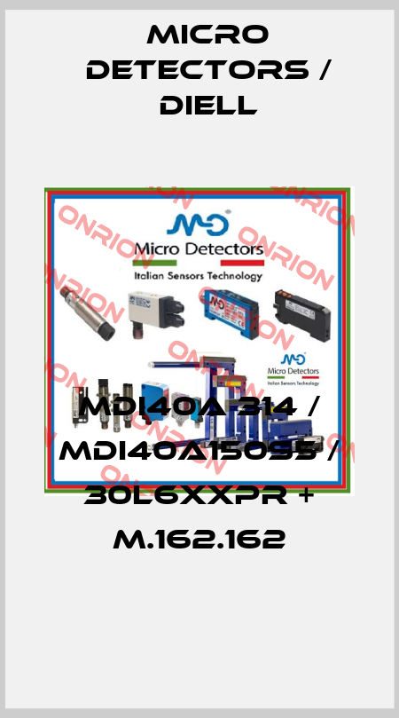 MDI40A 314 / MDI40A150S5 / 30L6XXPR + M.162.162
 Micro Detectors / Diell