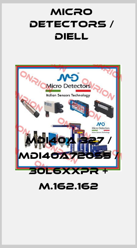 MDI40A 327 / MDI40A720S5 / 30L6XXPR + M.162.162
 Micro Detectors / Diell