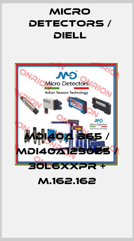 MDI40A 365 / MDI40A1250Z5 / 30L6XXPR + M.162.162
 Micro Detectors / Diell