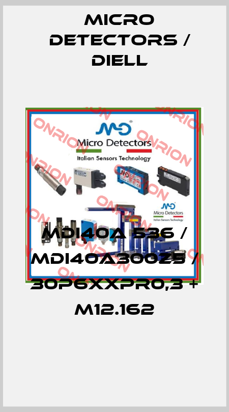MDI40A 536 / MDI40A300Z5 / 30P6XXPR0,3 + M12.162
 Micro Detectors / Diell