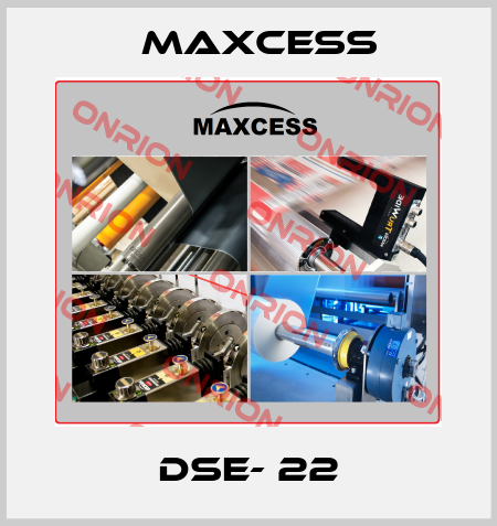 DSE- 22 Maxcess
