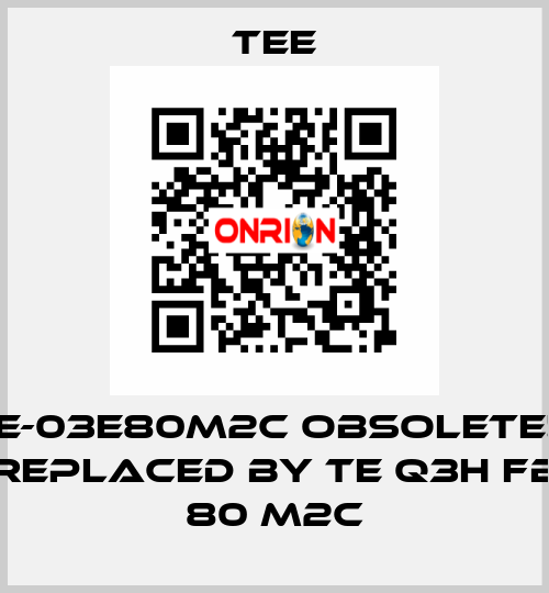 IE-03E80M2C obsolete!! replaced by TE Q3H FB 80 M2C TEE