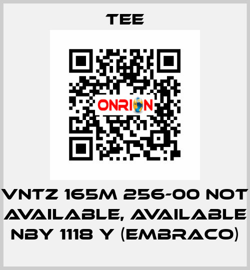 VNTZ 165M 256-00 not available, available NBY 1118 Y (Embraco) TEE