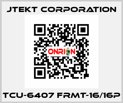 TCU-6407 FRMT-16/16P JTEKT CORPORATION