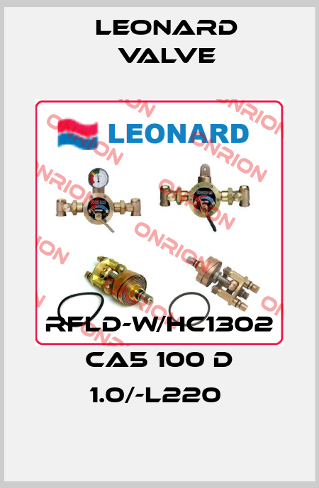 RFLD-W/HC1302 CA5 100 D 1.0/-L220  LEONARD VALVE