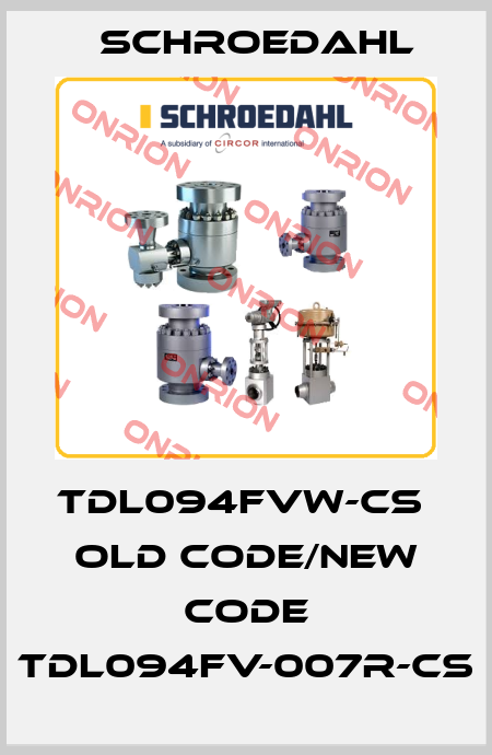 TDL094FVW-CS  old code/new code TDL094FV-007R-CS Schroedahl