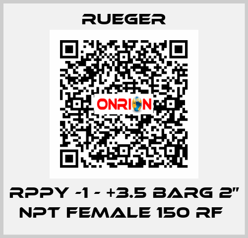 RPPY -1 - +3.5 BARG 2” NPT FEMALE 150 RF  Rueger