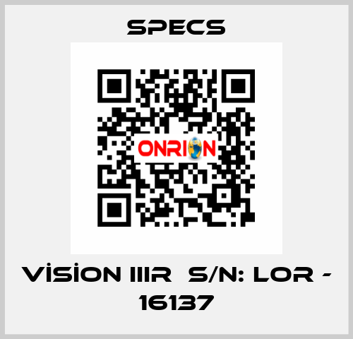 VİSİON IIIR  S/N: LOR - 16137 Specs