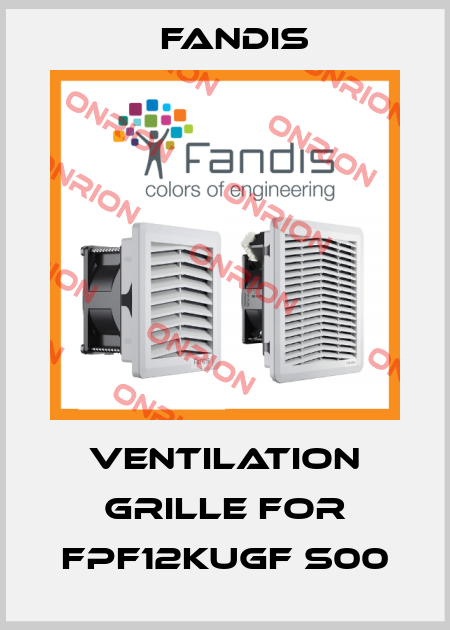 Ventilation grille for FPF12KUGF S00 Fandis