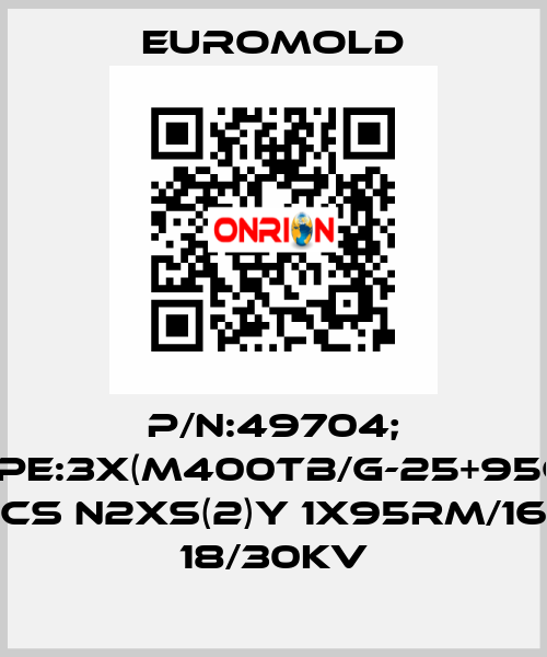 P/N:49704; Type:3X(M400TB/G-25+95CU) CS N2XS(2)Y 1X95RM/16 18/30KV EUROMOLD