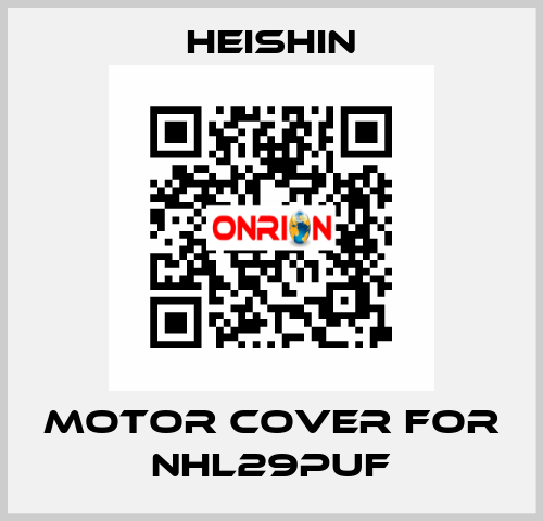 Motor cover for NHL29PUF HEISHIN