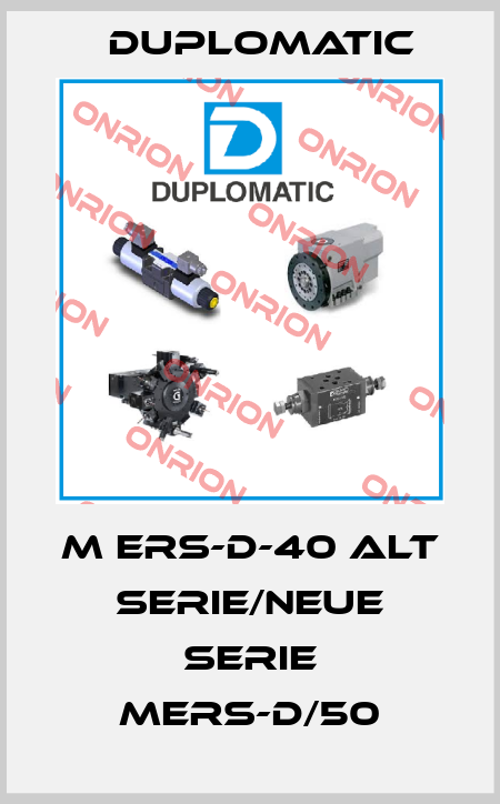M ERS-D-40 alt Serie/neue Serie MERS-D/50 Duplomatic