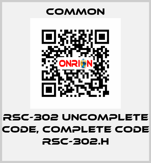 RSC-302 uncomplete code, complete code RSC-302.H COMMON