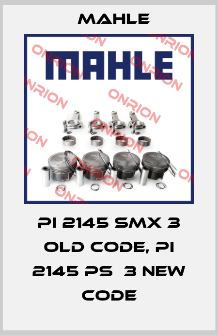 PI 2145 SMX 3 old code, PI 2145 PS  3 new code MAHLE