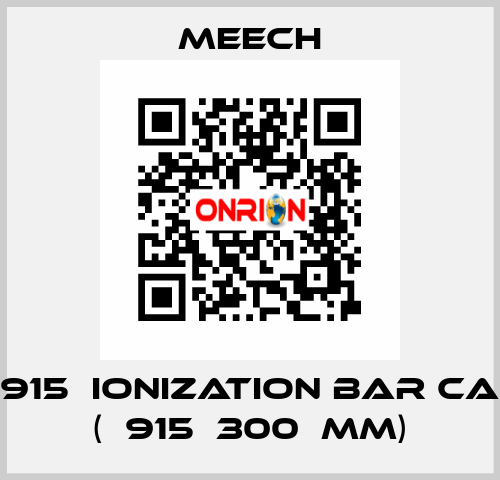 915  ionization bar CA (	915	300	mm) Meech