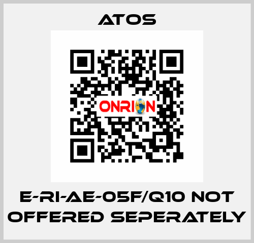 E-RI-AE-05F/Q10 not offered seperately Atos