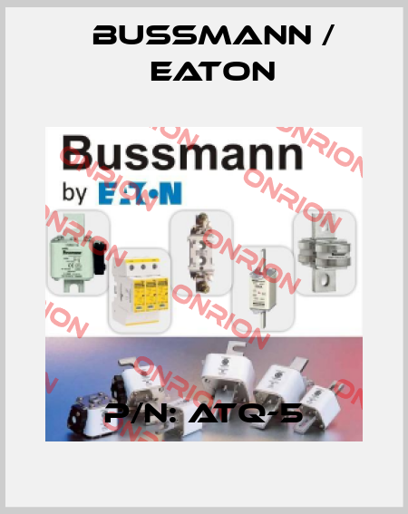 P/N: ATQ-5 BUSSMANN / EATON