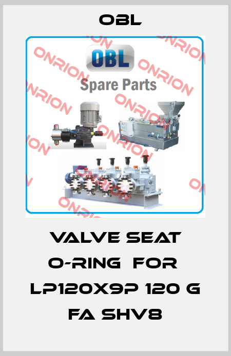 Valve seat O-ring  for  LP120X9P 120 G FA SHV8 Obl