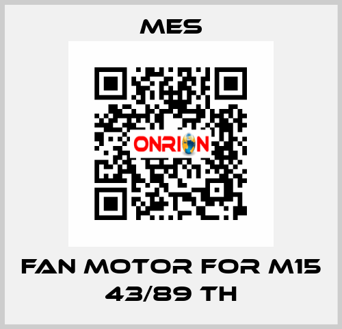 Fan Motor for M15 43/89 TH MES