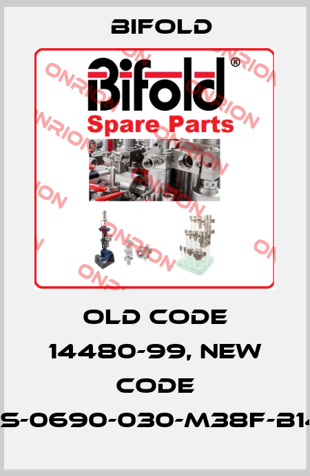 Old code 14480-99, new code VRT-SS-0690-030-M38F-B14F-N-U Bifold