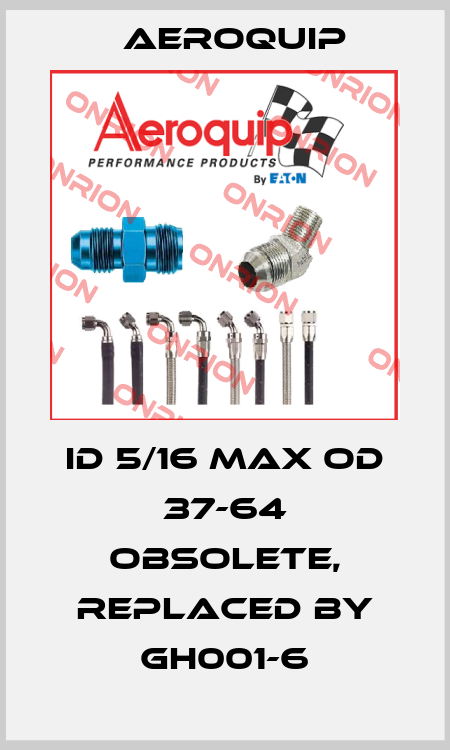 ID 5/16 MAX OD 37-64 obsolete, replaced by GH001-6 Aeroquip