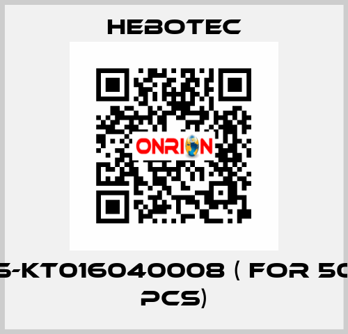 5-KT016040008 ( for 50 pcs) HEBOTEC