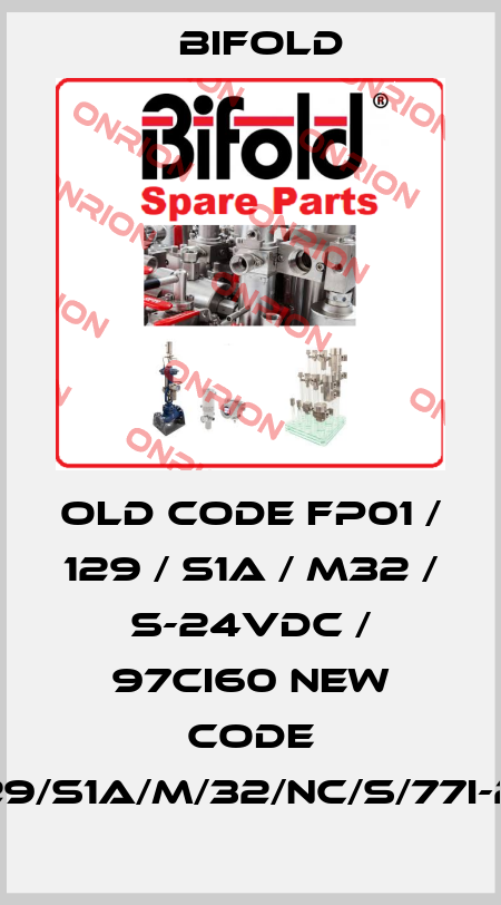 old code FP01 / 129 / S1A / M32 / S-24VDC / 97CI60 new code FP01/129/S1A/M/32/NC/S/77I-24D/30 Bifold