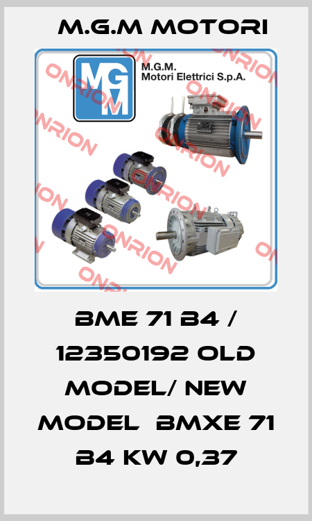 BME 71 B4 / 12350192 old model/ new model  BMXE 71 B4 kw 0,37 M.G.M MOTORI