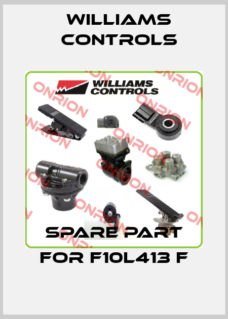 Spare part for F10L413 F Williams Controls