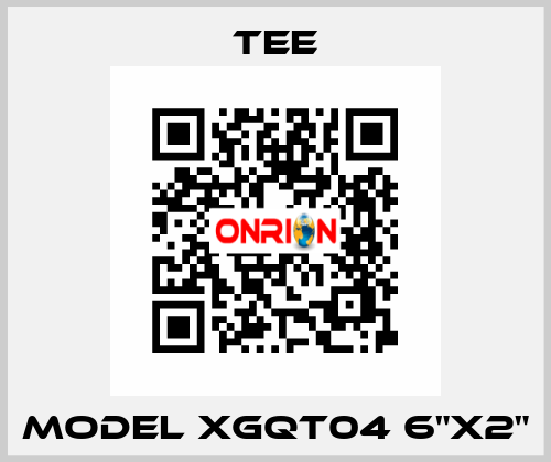 MODEL XGQT04 6"X2" TEE