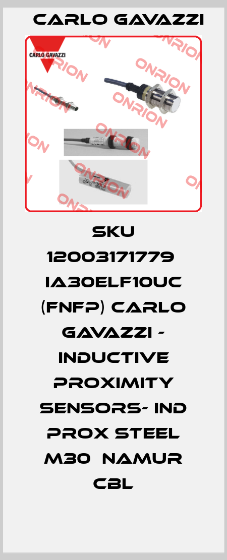 SKU 12003171779  IA30ELF10UC (FNFP) CARLO GAVAZZI - INDUCTIVE PROXIMITY SENSORS- IND PROX STEEL M30  NAMUR CBL Carlo Gavazzi