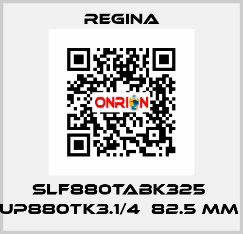SLF880TABK325  UP880TK3.1/4  82.5 MM  Regina