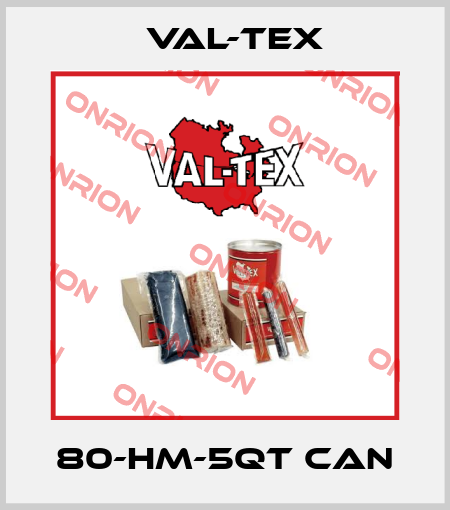 80-HM-5QT CAN Val-Tex