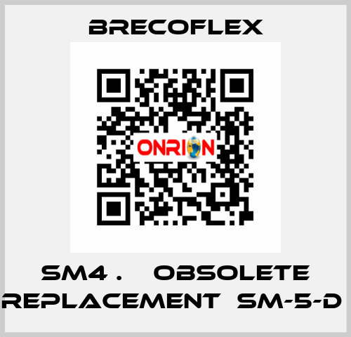 SM4 .    OBSOLETE REPLACEMENT  SM-5-D  Brecoflex