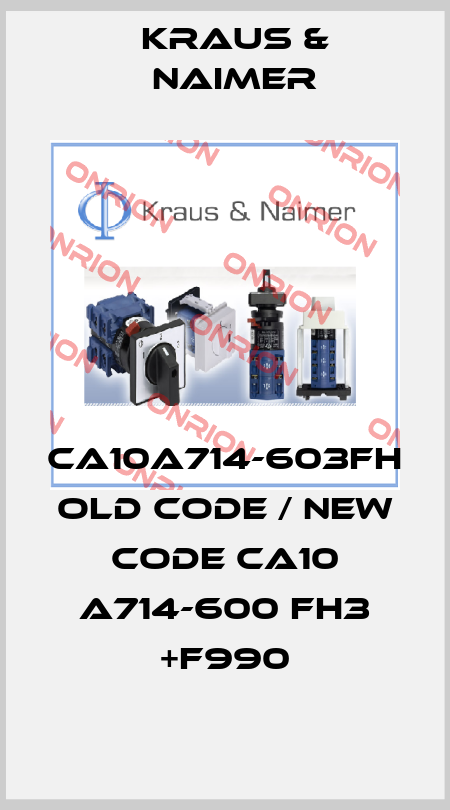 CA10A714-603FH old code / new code CA10 A714-600 FH3 +F990 Kraus & Naimer